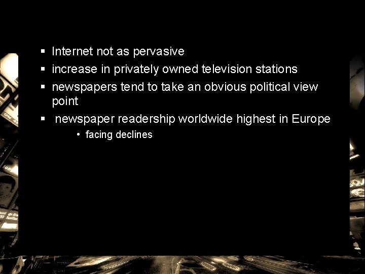 § Internet not as pervasive § increase in privately owned television stations § newspapers