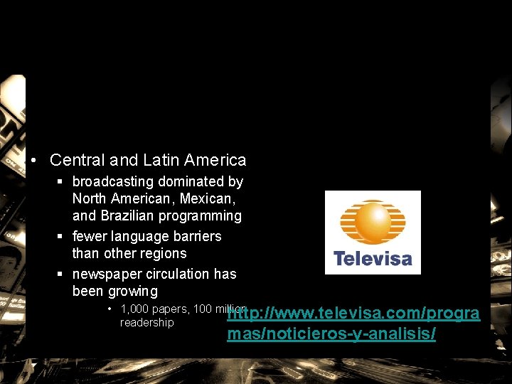  • Central and Latin America § broadcasting dominated by North American, Mexican, and
