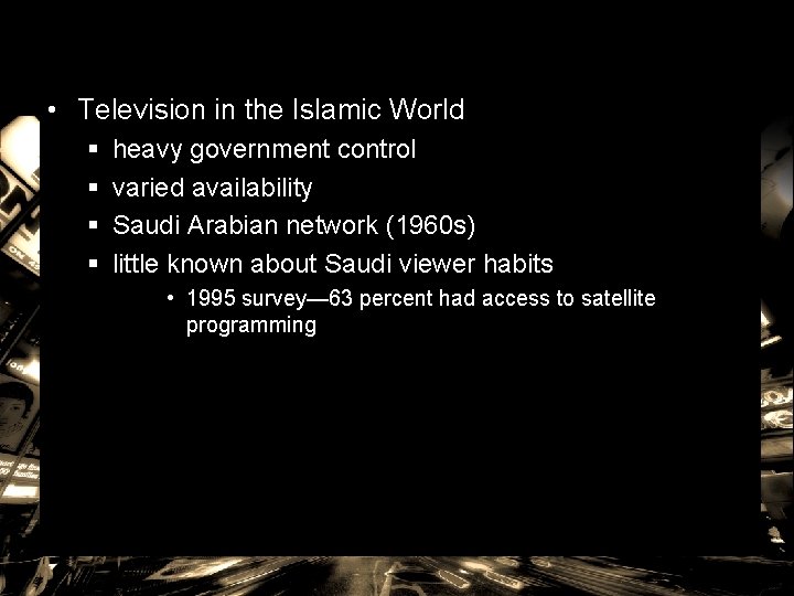  • Television in the Islamic World § § heavy government control varied availability