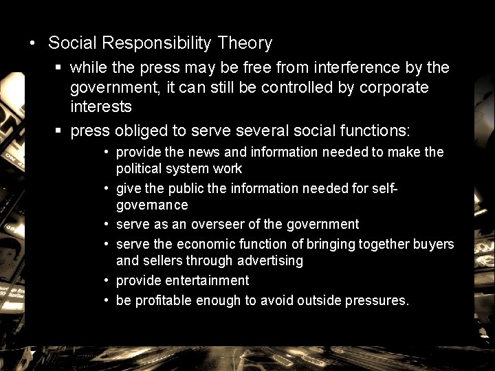  • Social Responsibility Theory § while the press may be free from interference