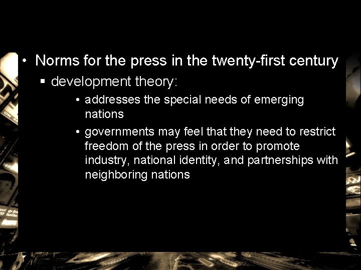  • Norms for the press in the twenty-first century § development theory: •