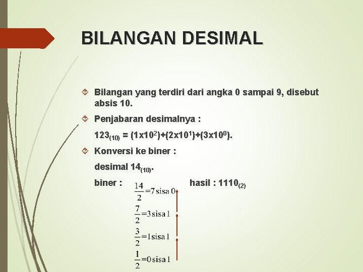 BILANGAN DESIMAL Bilangan yang terdiri dari angka 0 sampai 9, disebut absis 10. Penjabaran