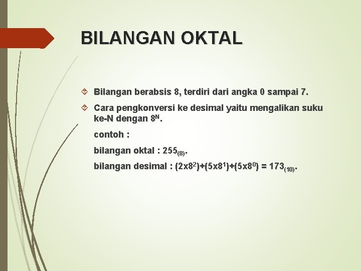 BILANGAN OKTAL Bilangan berabsis 8, terdiri dari angka 0 sampai 7. Cara pengkonversi ke