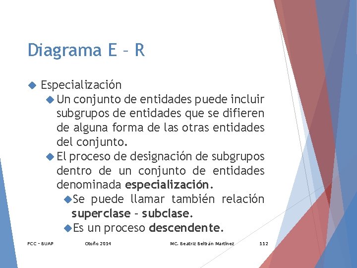 Diagrama E – R Especialización Un conjunto de entidades puede incluir subgrupos de entidades