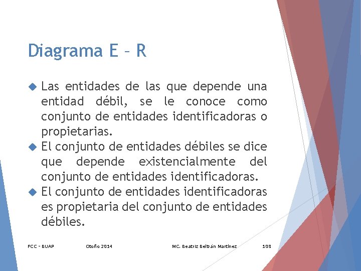 Diagrama E – R Las entidades de las que depende una entidad débil, se