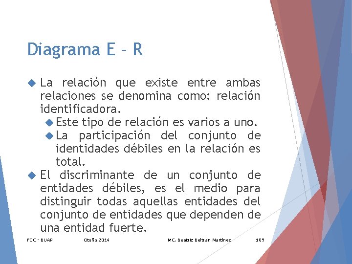 Diagrama E – R La relación que existe entre ambas relaciones se denomina como: