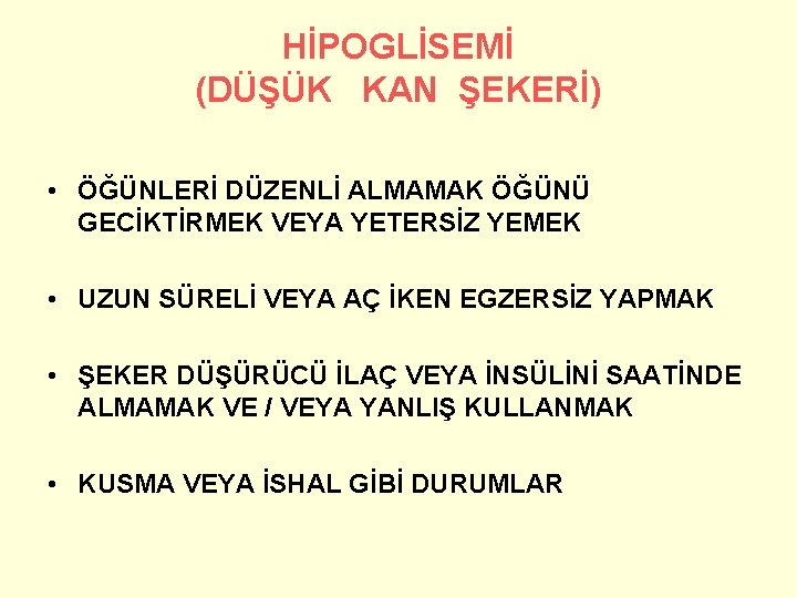 HİPOGLİSEMİ (DÜŞÜK KAN ŞEKERİ) • ÖĞÜNLERİ DÜZENLİ ALMAMAK ÖĞÜNÜ GECİKTİRMEK VEYA YETERSİZ YEMEK •