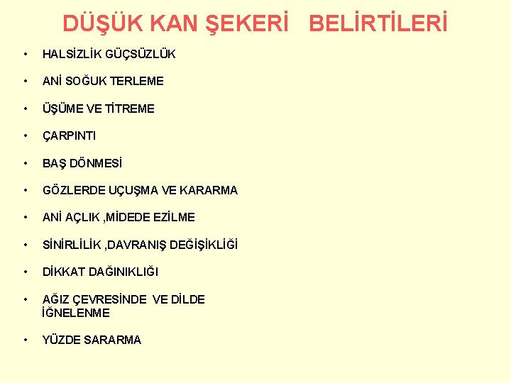 DÜŞÜK KAN ŞEKERİ BELİRTİLERİ • HALSİZLİK GÜÇSÜZLÜK • ANİ SOĞUK TERLEME • ÜŞÜME VE