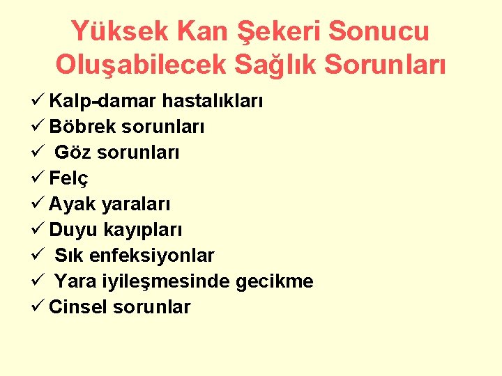 Yüksek Kan Şekeri Sonucu Oluşabilecek Sağlık Sorunları ü Kalp-damar hastalıkları ü Böbrek sorunları ü