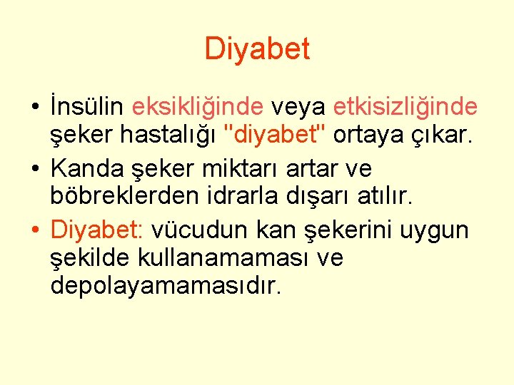 Diyabet • İnsülin eksikliğinde veya etkisizliğinde şeker hastalığı "diyabet" ortaya çıkar. • Kanda şeker