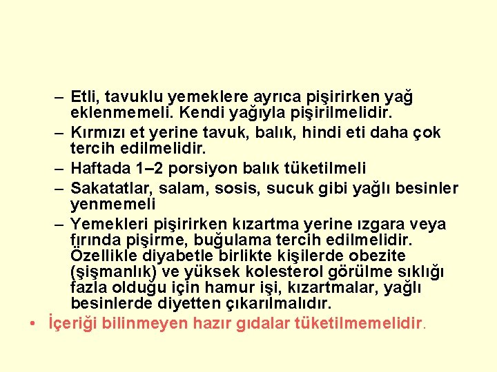 – Etli, tavuklu yemeklere ayrıca pişirirken yağ eklenmemeli. Kendi yağıyla pişirilmelidir. – Kırmızı et