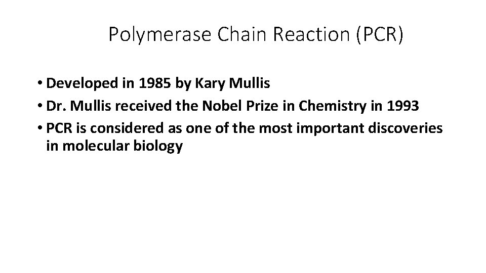 Polymerase Chain Reaction (PCR) • Developed in 1985 by Kary Mullis • Dr. Mullis