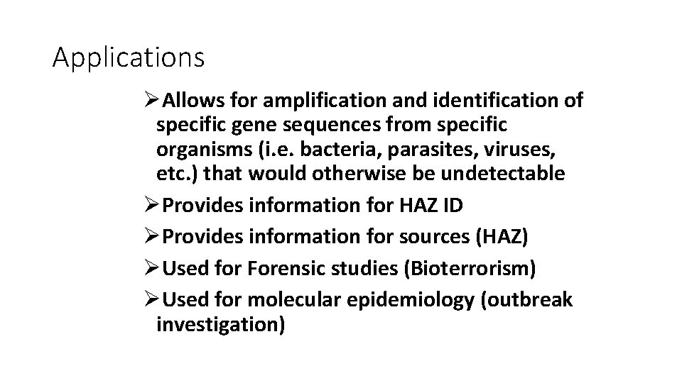 Applications ØAllows for amplification and identification of specific gene sequences from specific organisms (i.