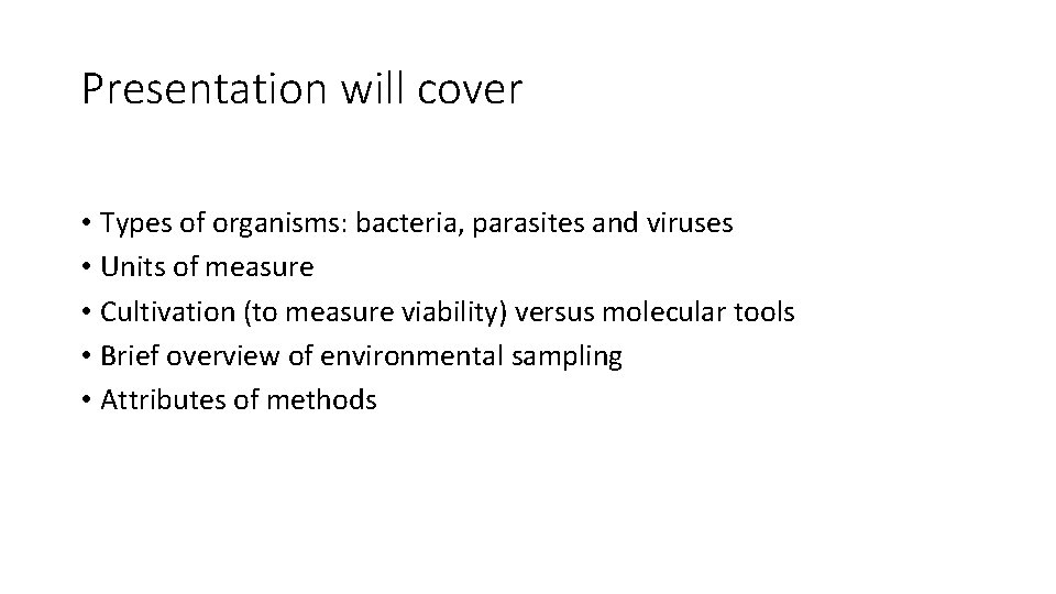 Presentation will cover • Types of organisms: bacteria, parasites and viruses • Units of