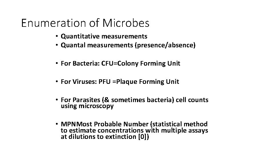 Enumeration of Microbes • Quantitative measurements • Quantal measurements (presence/absence) • For Bacteria: CFU=Colony