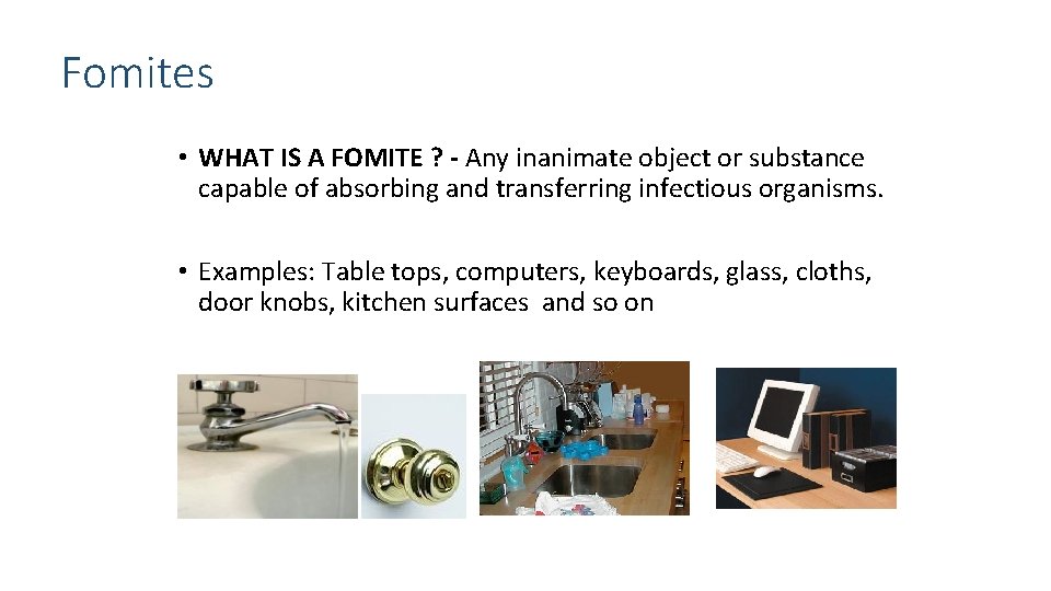 Fomites • WHAT IS A FOMITE ? - Any inanimate object or substance capable