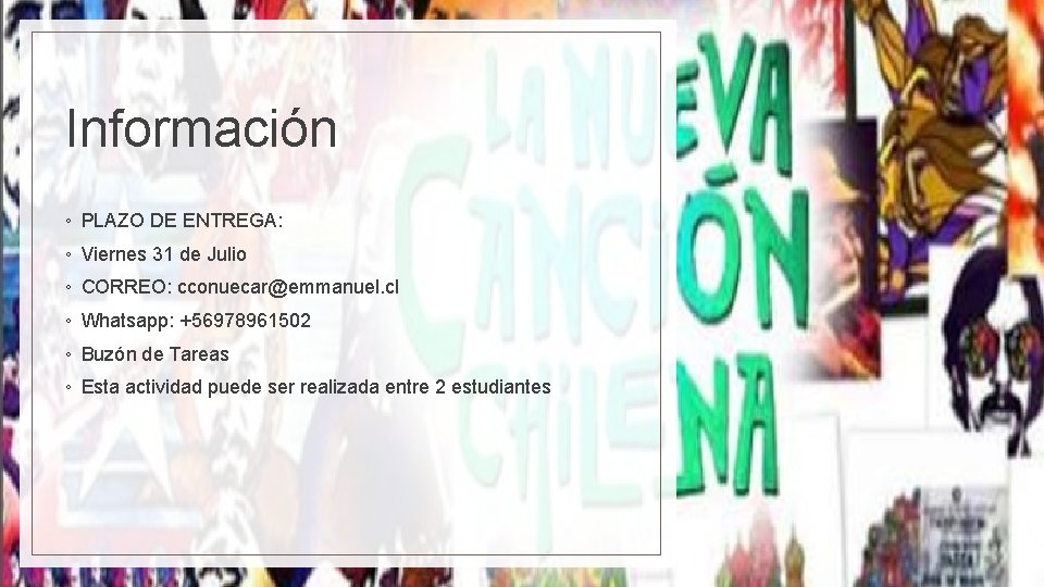 Información ◦ PLAZO DE ENTREGA: ◦ Viernes 31 de Julio ◦ CORREO: cconuecar@emmanuel. cl Información ◦ PLAZO DE ENTREGA: ◦ Viernes 31 de Julio ◦ CORREO: cconuecar@emmanuel. cl