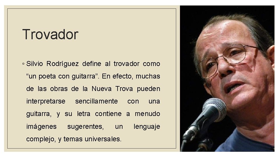 Trovador ◦ Silvio Rodríguez define al trovador como “un poeta con guitarra”. En efecto,