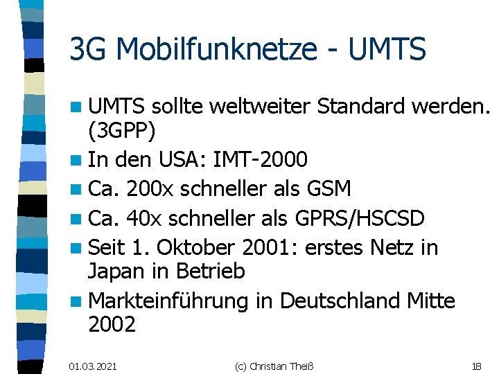3 G Mobilfunknetze - UMTS n UMTS sollte weltweiter Standard werden. (3 GPP) n