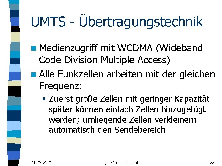 UMTS - Übertragungstechnik n Medienzugriff mit WCDMA (Wideband Code Division Multiple Access) n Alle