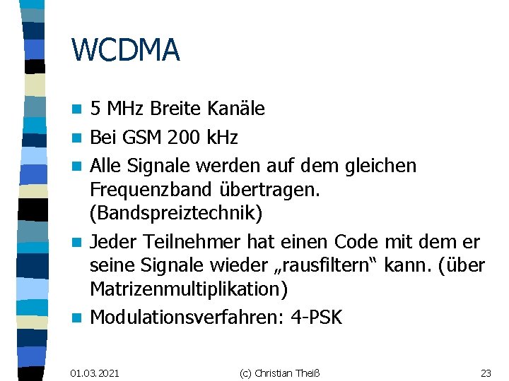 WCDMA n n n 5 MHz Breite Kanäle Bei GSM 200 k. Hz Alle