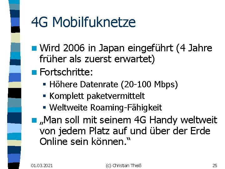 4 G Mobilfuknetze n Wird 2006 in Japan eingeführt (4 Jahre früher als zuerst