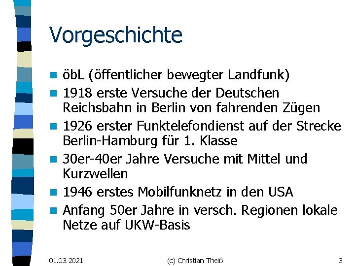 Vorgeschichte n n n öb. L (öffentlicher bewegter Landfunk) 1918 erste Versuche der Deutschen