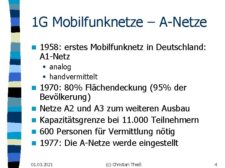 1 G Mobilfunknetze – A-Netze n 1958: erstes Mobilfunknetz in Deutschland: A 1 -Netz