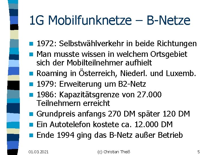 1 G Mobilfunknetze – B-Netze n n n n 1972: Selbstwählverkehr in beide Richtungen