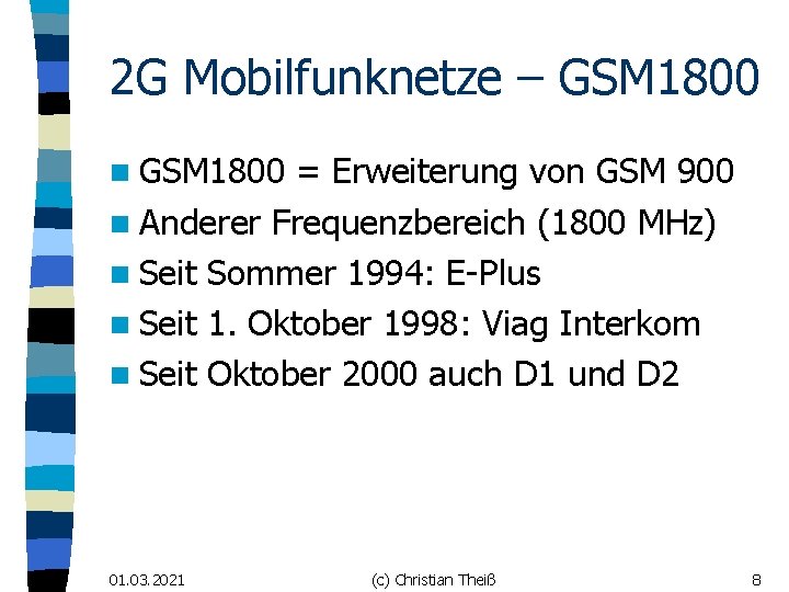 2 G Mobilfunknetze – GSM 1800 n GSM 1800 = Erweiterung von GSM 900