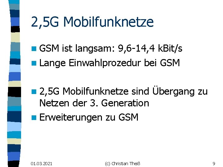 2, 5 G Mobilfunknetze n GSM ist langsam: 9, 6 -14, 4 k. Bit/s