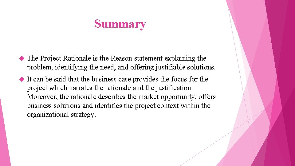 Summary The Project Rationale is the Reason statement explaining the problem, identifying the need,