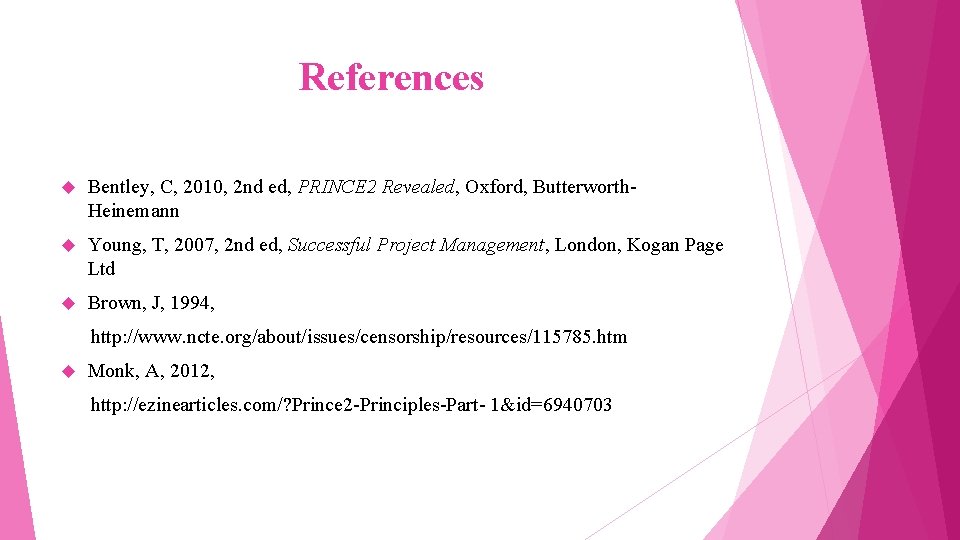 References Bentley, C, 2010, 2 nd ed, PRINCE 2 Revealed, Oxford, Butterworth. Heinemann Young,