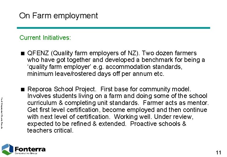 On Farm employment Current Initiatives: < QFENZ (Quality farm employers of NZ). Two dozen