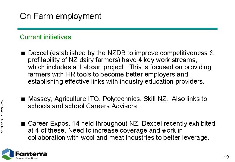 On Farm employment Current initiatives: < Dexcel (established by the NZDB to improve competitiveness