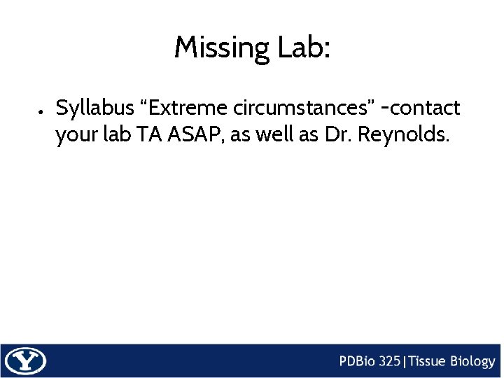 Missing Lab: ● Syllabus “Extreme circumstances” -contact your lab TA ASAP, as well as