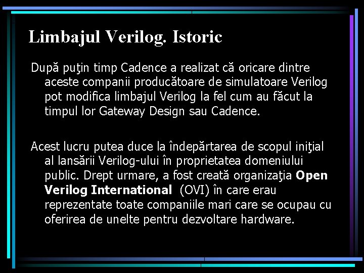 Limbajul Verilog. Istoric După puţin timp Cadence a realizat că oricare dintre aceste companii