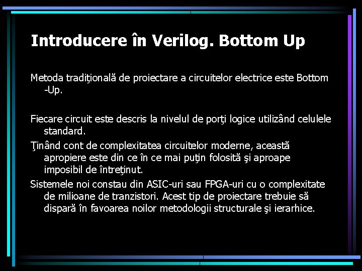 Introducere în Verilog. Bottom Up Metoda tradiţională de proiectare a circuitelor electrice este Bottom