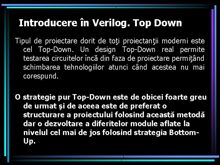 Introducere în Verilog. Top Down Tipul de proiectare dorit de toţi proiectanţii moderni este