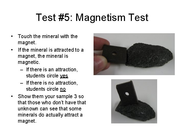 Test #5: Magnetism Test • Touch the mineral with the magnet. • If the