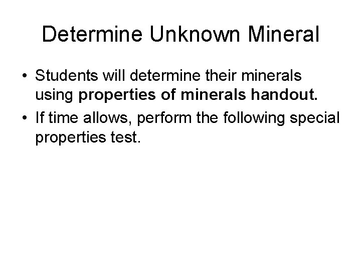 Determine Unknown Mineral • Students will determine their minerals using properties of minerals handout.