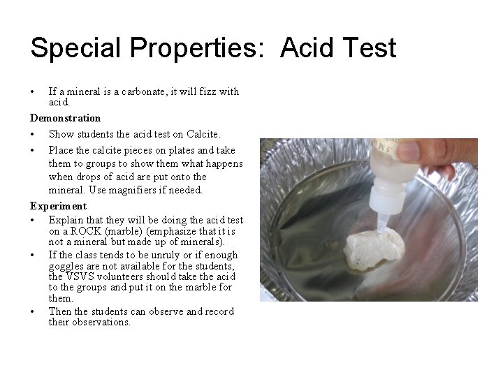 Special Properties: Acid Test • If a mineral is a carbonate, it will fizz