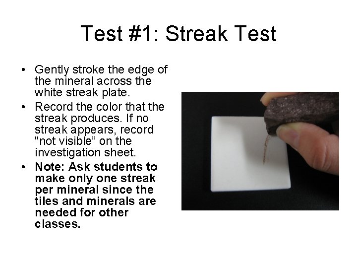 Test #1: Streak Test • Gently stroke the edge of the mineral across the