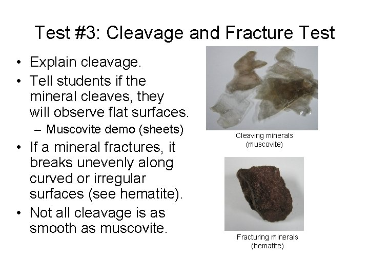 Test #3: Cleavage and Fracture Test • Explain cleavage. • Tell students if the