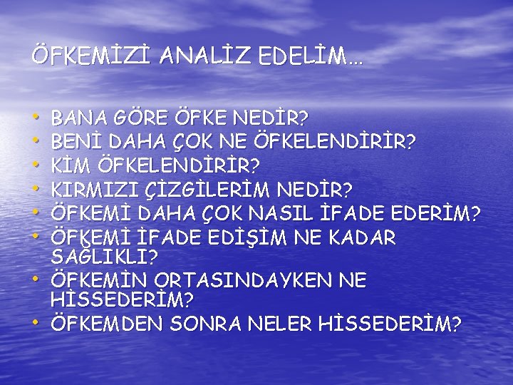 ÖFKEMİZİ ANALİZ EDELİM… • • BANA GÖRE ÖFKE NEDİR? BENİ DAHA ÇOK NE ÖFKELENDİRİR?