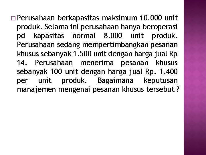 � Perusahaan berkapasitas maksimum 10. 000 unit produk. Selama ini perusahaan hanya beroperasi pd