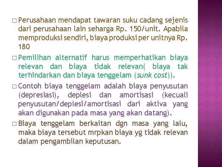 � Perusahaan mendapat tawaran suku cadang sejenis dari perusahaan lain seharga Rp. 150/unit. Apabila