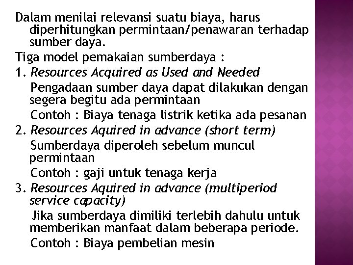 Dalam menilai relevansi suatu biaya, harus diperhitungkan permintaan/penawaran terhadap sumber daya. Tiga model pemakaian