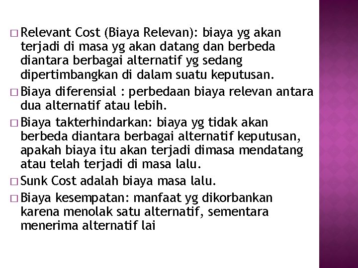 � Relevant Cost (Biaya Relevan): biaya yg akan terjadi di masa yg akan datang