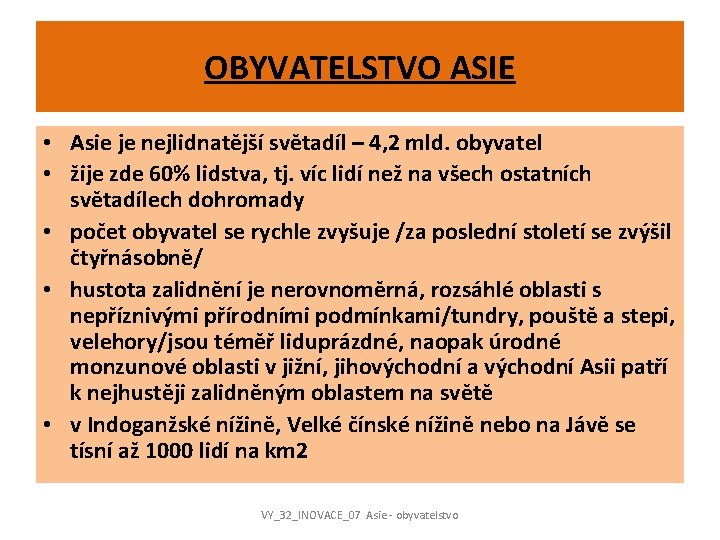 OBYVATELSTVO ASIE • Asie je nejlidnatější světadíl – 4, 2 mld. obyvatel • žije